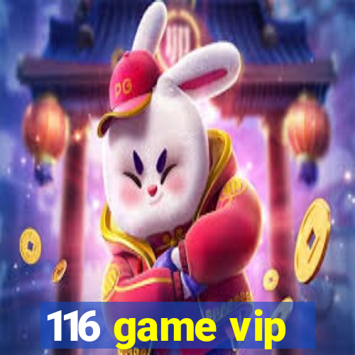 116 game vip